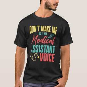 Don't Make Me Use My Medical Assistant Voice Nurse T-Shirt