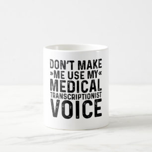 Don't Make Me Use My Medical Transcriptionist Voic Coffee Mug