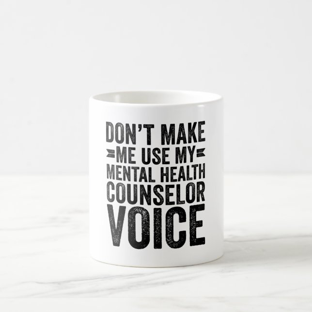Don't Make Me Use My Mental Health Counsellor Voic Coffee Mug (Center)
