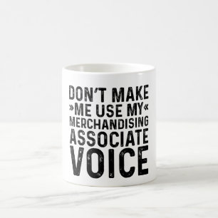 Don't Make Me Use My Merchandising Associate Voice Coffee Mug