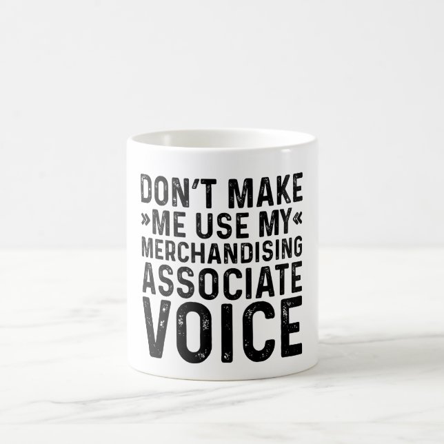 Don't Make Me Use My Merchandising Associate Voice Coffee Mug (Center)