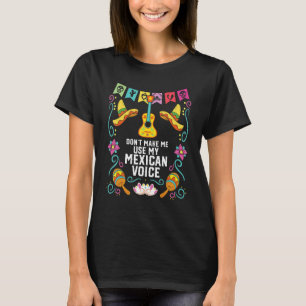 Don't Make Me Use My Mexican Voice Mexico Pride 2 T-Shirt