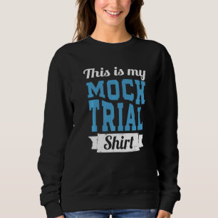 Don't Make Me Use My Mock Trial Voice Funny Law St Sweatshirt