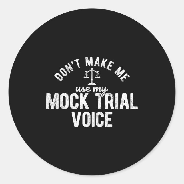 Don't Make Me Use My Mock Trial Voice Lawyer  Classic Round Sticker (Front)