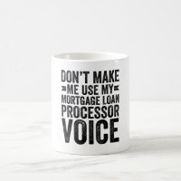 Don't Make Me Use My Mortgage Loan Processor Voice