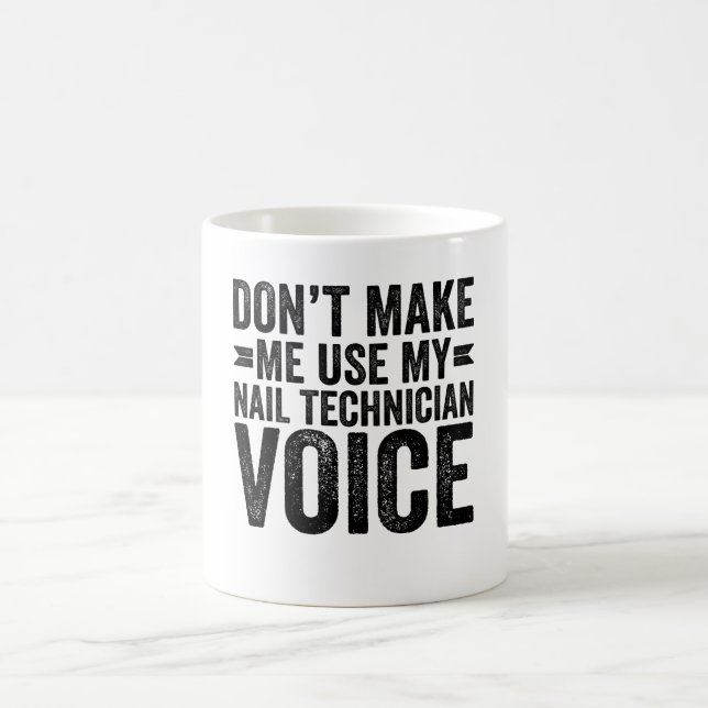 Don't Make Me Use My Nail Technician Voice Coffee Mug (Center)