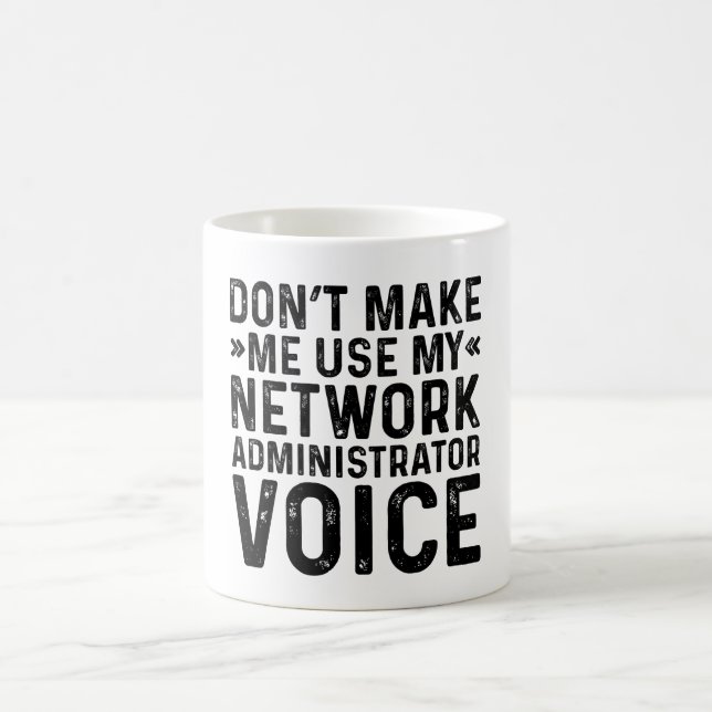 Don't Make Me Use My Network Administrator Voice Coffee Mug (Center)