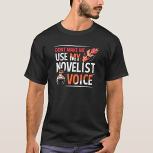 Don't Make Me Use My Novelist Voice Author Writer T-Shirt