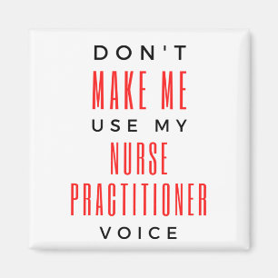 Don't Make Me Use My Nurse Practitioner Voice 2 Magnet