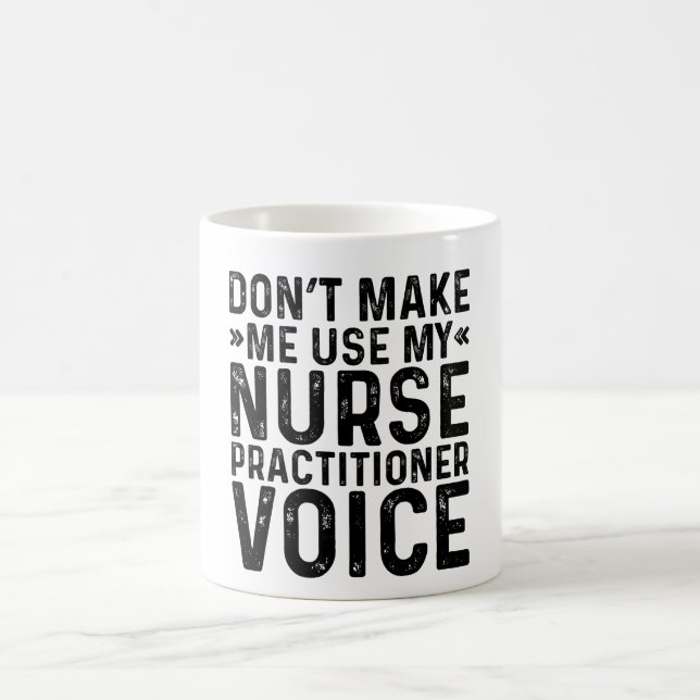 Don't Make Me Use My Nurse Practitioner Voice Coffee Mug (Center)