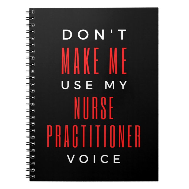 Don't Make Me Use My Nurse Practitioner Voice Notebook (Front)