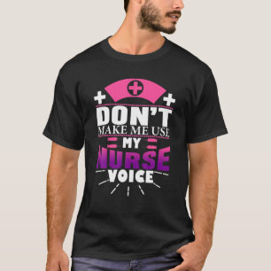 Don't Make Me Use My Nurse Voice National Nurses D T-Shirt