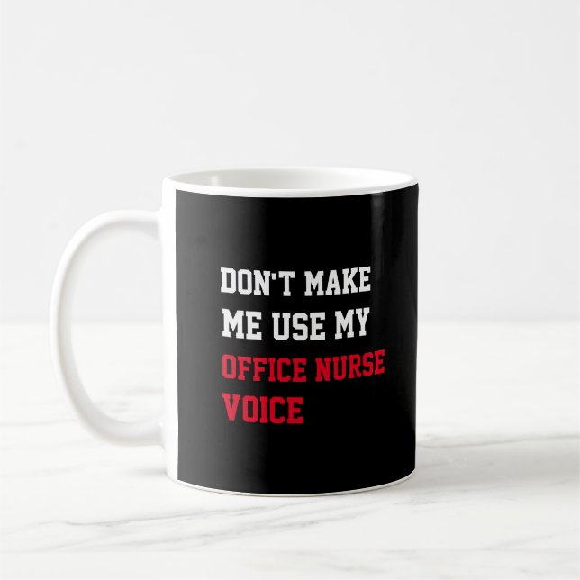 Don't Make Me Use My Office Nurse Voice Coffee Mug (Left)