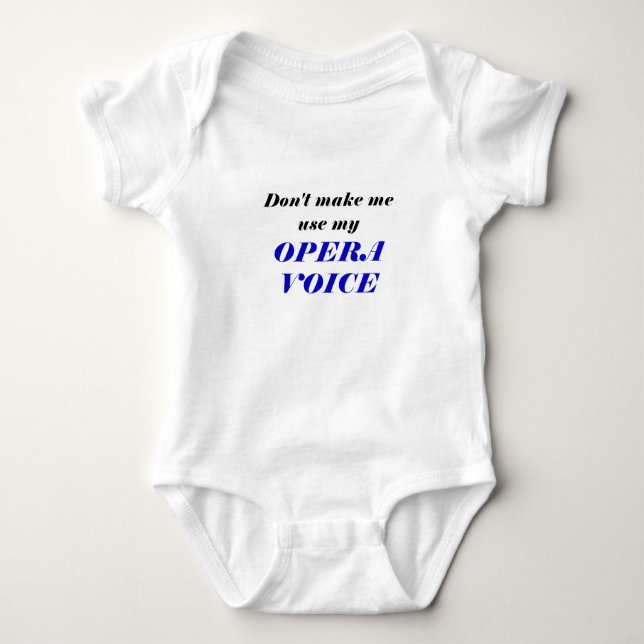Don't Make Me Use My Opera Voice Baby Bodysuit (Front)