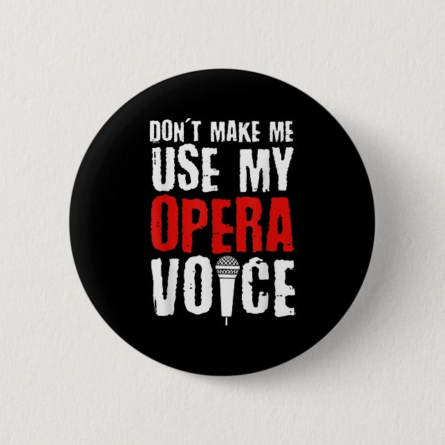 Don't Make Me Use My Opera Voice Opera Singer  6 Cm Round Badge (Front)