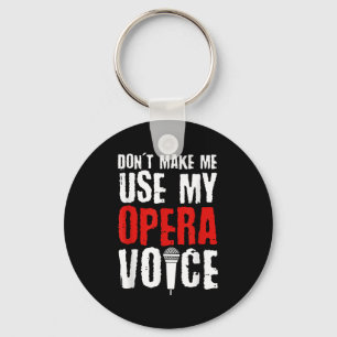 Don't Make Me Use My Opera Voice Opera Singer Key Ring