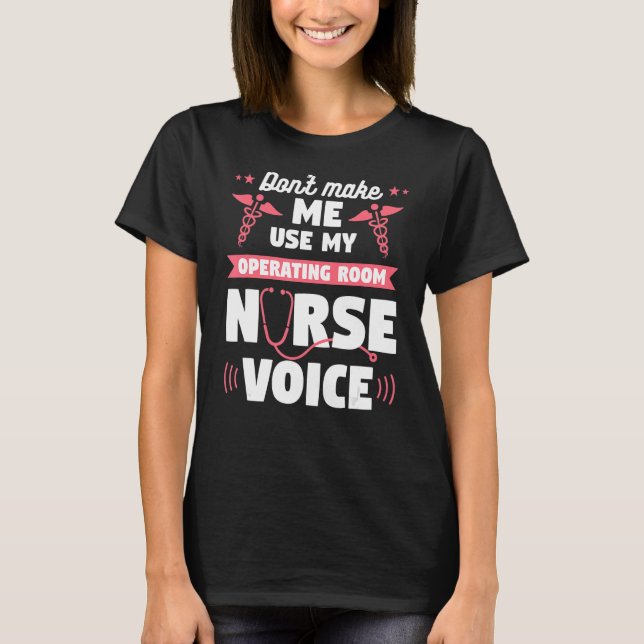 Don't Make Me Use My Operating Room Nurse Voice OR T-Shirt (Front)