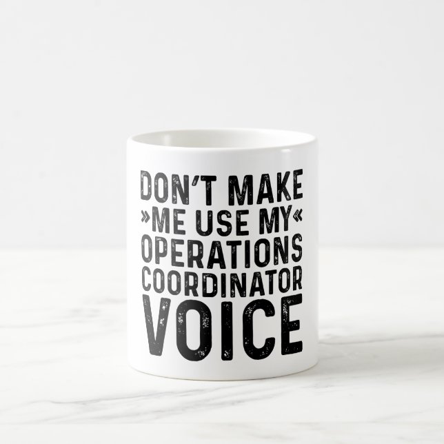 Don't Make Me Use My Operations Coordinator Voice Coffee Mug (Center)