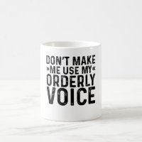 Don't Make Me Use My Orderly Voice