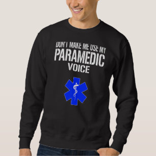 Don't Make Me Use My Paramedic Voice Paramedical M Sweatshirt