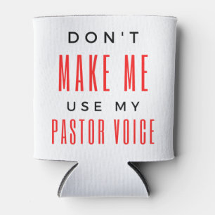 Don't Make Me Use My Pastor Voice bl Can Cooler