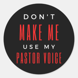 Don't Make Me Use My Pastor Voice Classic Round Sticker