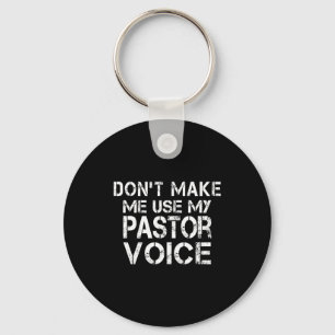 Dont Make Me Use My Pastor Voice Funny Pastor Key Ring