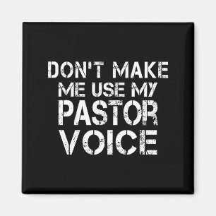Dont Make Me Use My Pastor Voice Funny Pastor Magnet