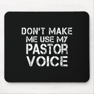 Dont Make Me Use My Pastor Voice Funny Pastor  Mouse Pad