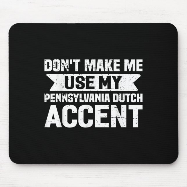 Don't Make Me Use My Pennsylvania Dutch Accent  Mouse Pad (Front)