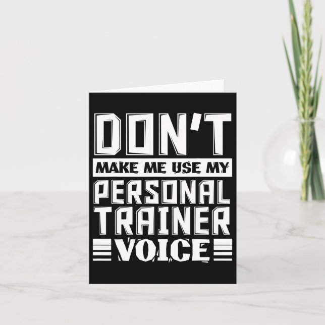 Don't Make Me Use My Personal Trainer Voice Funny  Card (Front)