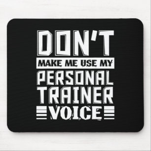 Don't Make Me Use My Personal Trainer Voice Funny Mouse Pad