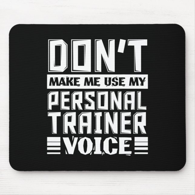 Don't Make Me Use My Personal Trainer Voice Funny  Mouse Pad (Front)