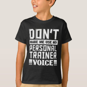 Don't Make Me Use My Personal Trainer Voice Funny T-Shirt