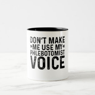 Don't Make Me Use My Phlebotomist Voice Two-Tone Coffee Mug