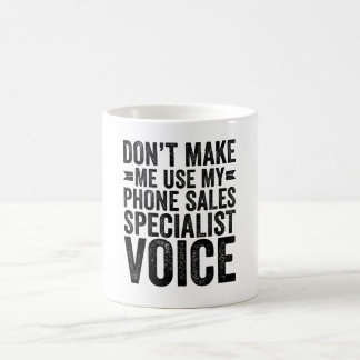 Don't Make Me Use My Phone Sales Specialist Voice Coffee Mug