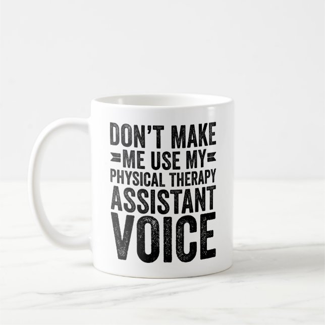 Don't Make Me Use My Physical Therapy Asst Voice Coffee Mug (Left)