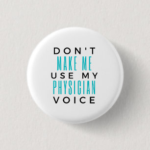 Don't Make Me Use My Physician Voice 2 3 Cm Round Badge