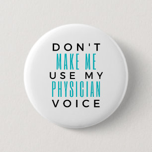 Don't Make Me Use My Physician Voice 2 6 Cm Round Badge