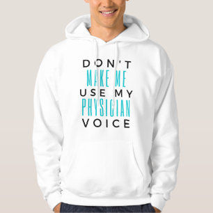 Don't Make Me Use My Physician Voice 2 Hoodie