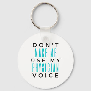 Don't Make Me Use My Physician Voice 2 Key Ring