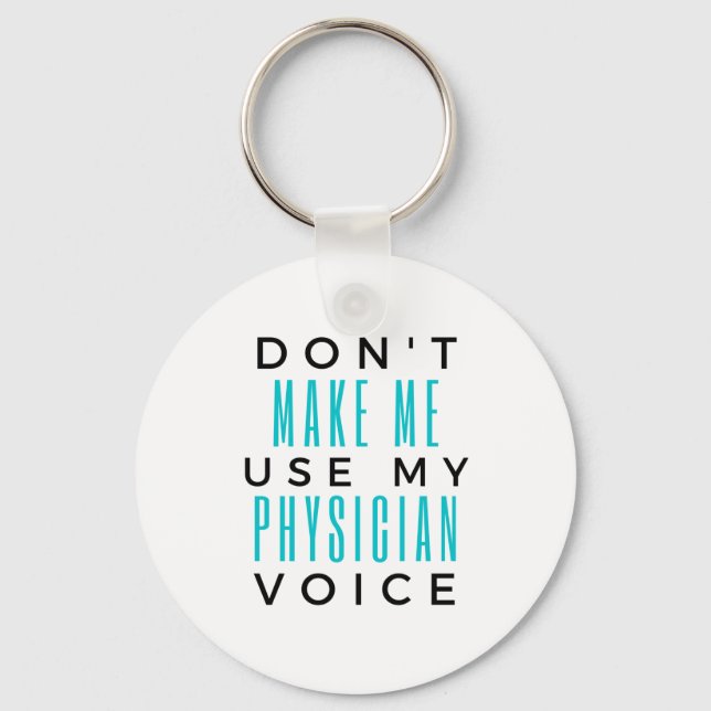 Don't Make Me Use My Physician Voice 2 Key Ring (Front)