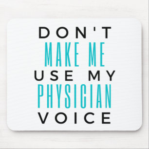 Don't Make Me Use My Physician Voice 2 Mouse Pad