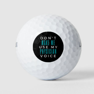 Don't Make Me Use My Physician Voice Golf Balls