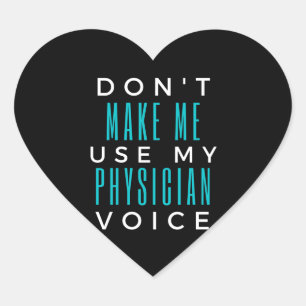 Don't Make Me Use My Physician Voice Heart Sticker