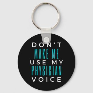 Don't Make Me Use My Physician Voice Key Ring