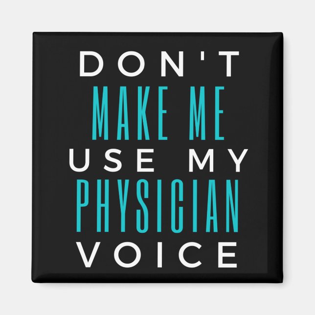 Don't Make Me Use My Physician Voice Magnet (Front)