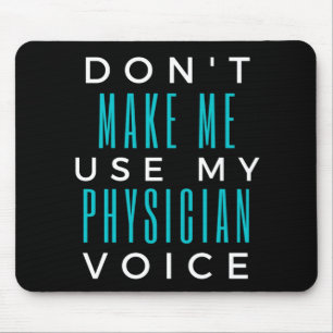 Don't Make Me Use My Physician Voice Mouse Pad
