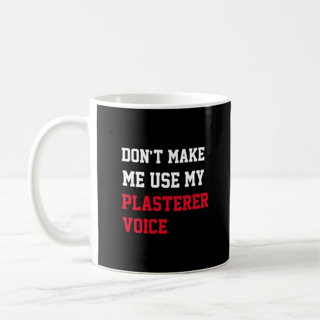 Don't Make Me Use My Plasterer Voice Coffee Mug (Left)