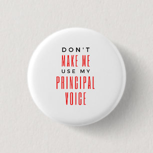 Don't Make Me Use My Principal Voice 2 3 Cm Round Badge